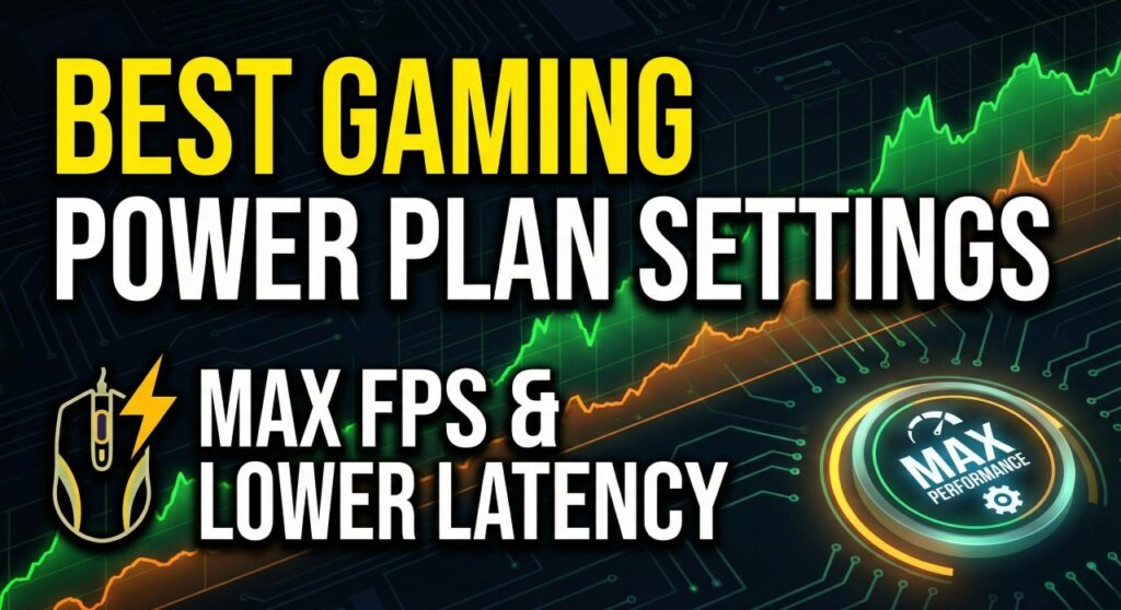 Best Power Plan Settings for Gaming_ Maximize FPS & Lower Latency