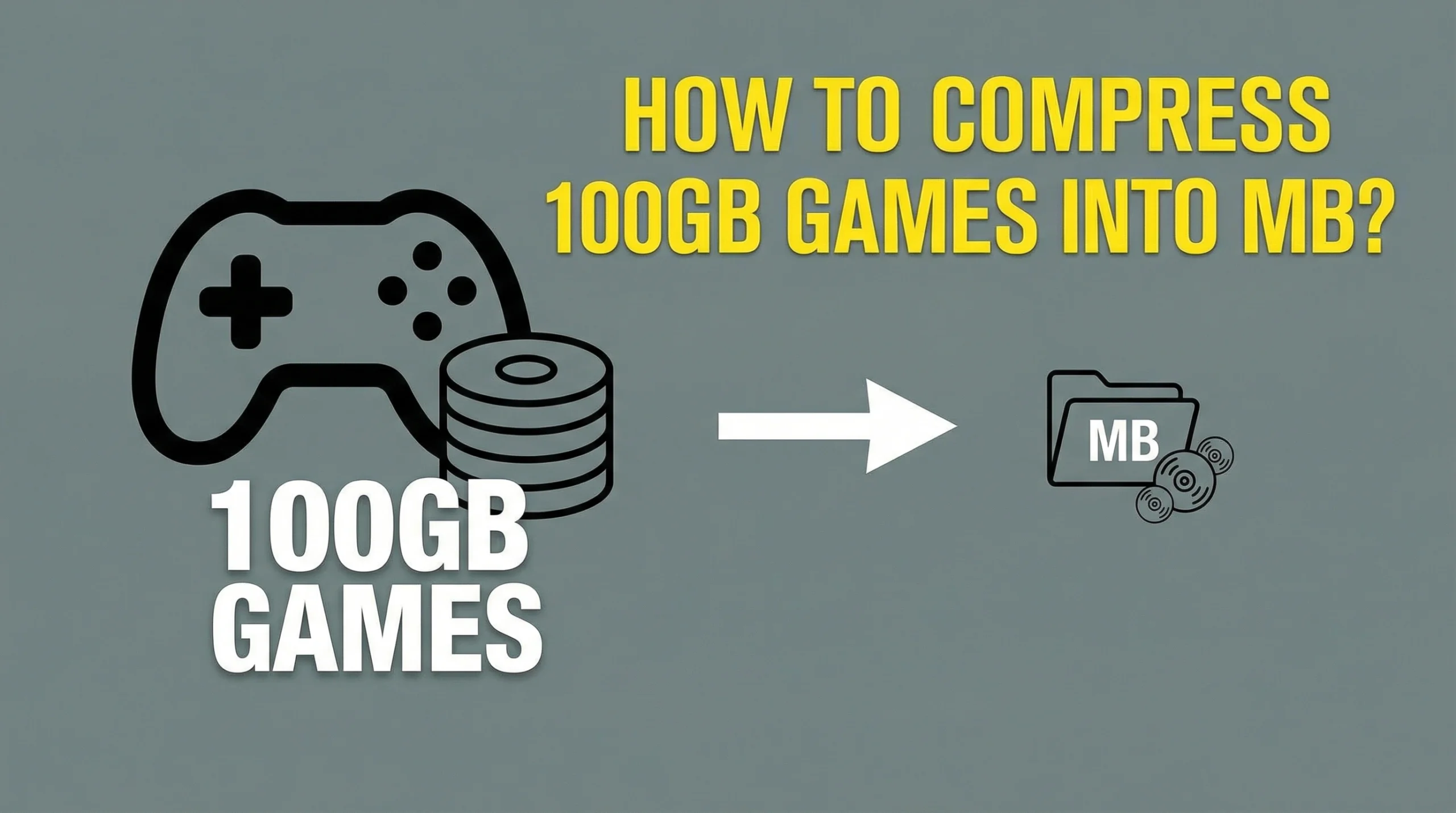 How to Compress 100GB Games into MB (Real Solutions)